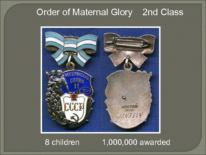 Order of Maternal Glory 8 children 2 nd Class 1, 000 awarded 