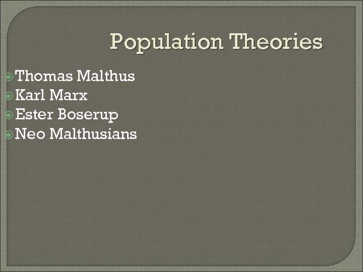 Population Theories Thomas Malthus Karl Marx Ester Boserup Neo Malthusians 