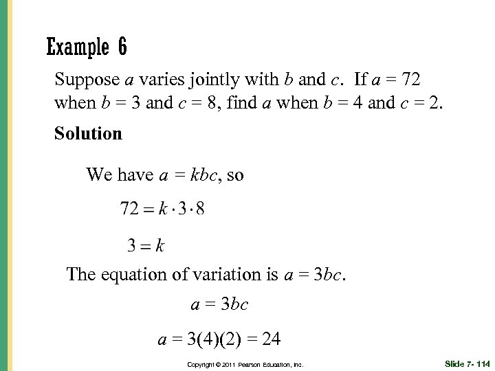 Example 6 Suppose a varies jointly with b and c. If a = 72