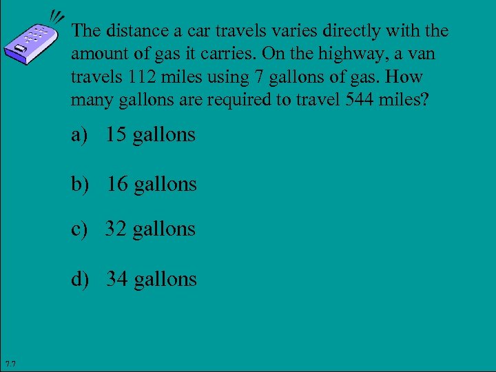 The distance a car travels varies directly with the amount of gas it carries.