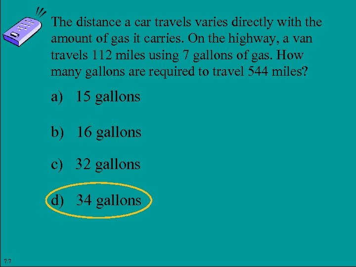 The distance a car travels varies directly with the amount of gas it carries.