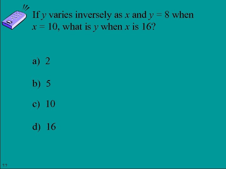 If y varies inversely as x and y = 8 when x = 10,