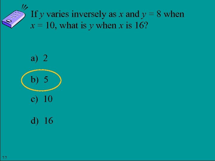 If y varies inversely as x and y = 8 when x = 10,