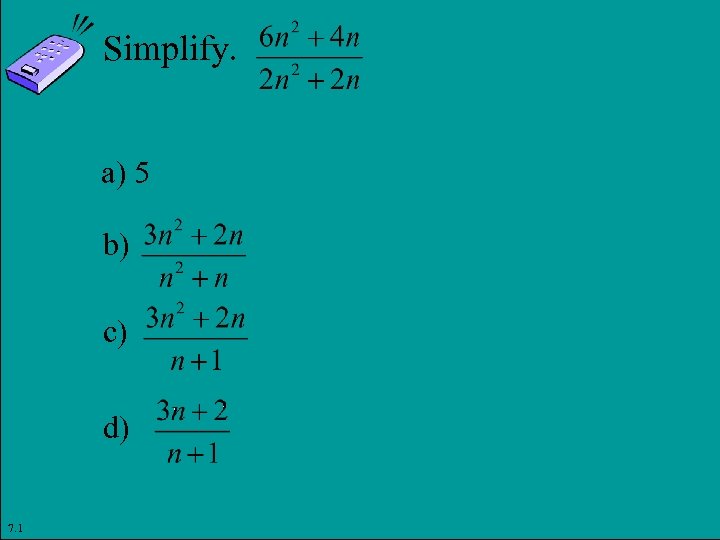 Simplify. a) 5 b) c) d) 7. 1 Copyright © 2011 Pearson Education, Inc.