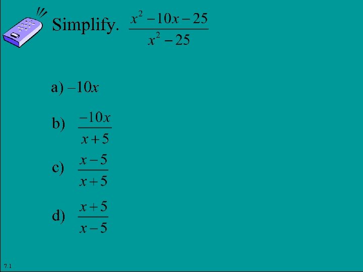 Simplify. a) – 10 x b) c) d) 7. 1 Copyright © 2011 Pearson