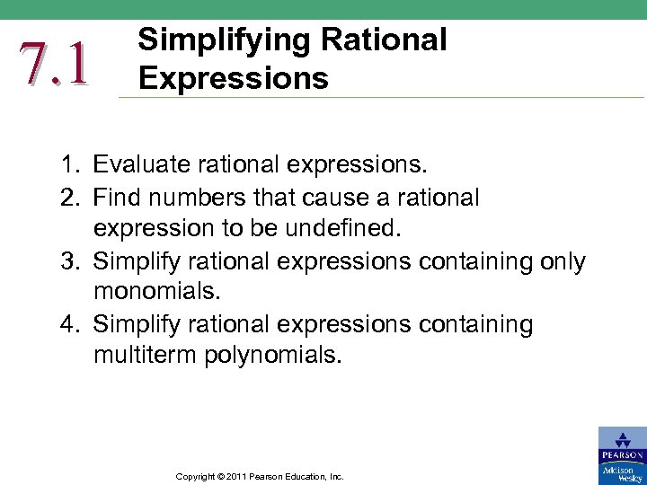 7. 1 Simplifying Rational Expressions 1. Evaluate rational expressions. 2. Find numbers that cause