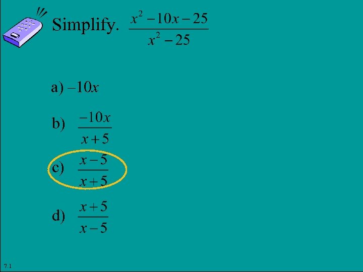 Simplify. a) – 10 x b) c) d) 7. 1 Copyright © 2011 Pearson