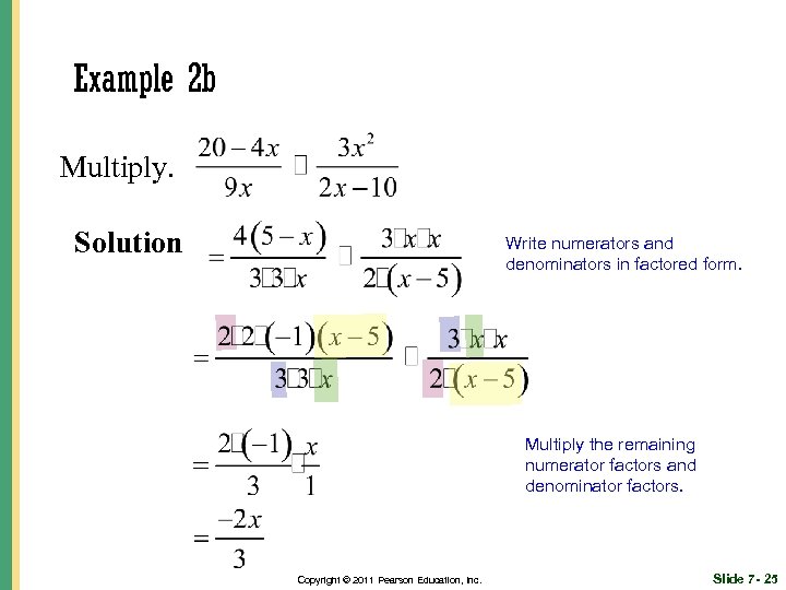 Example 2 b Multiply. Solution Write numerators and denominators in factored form. Multiply the