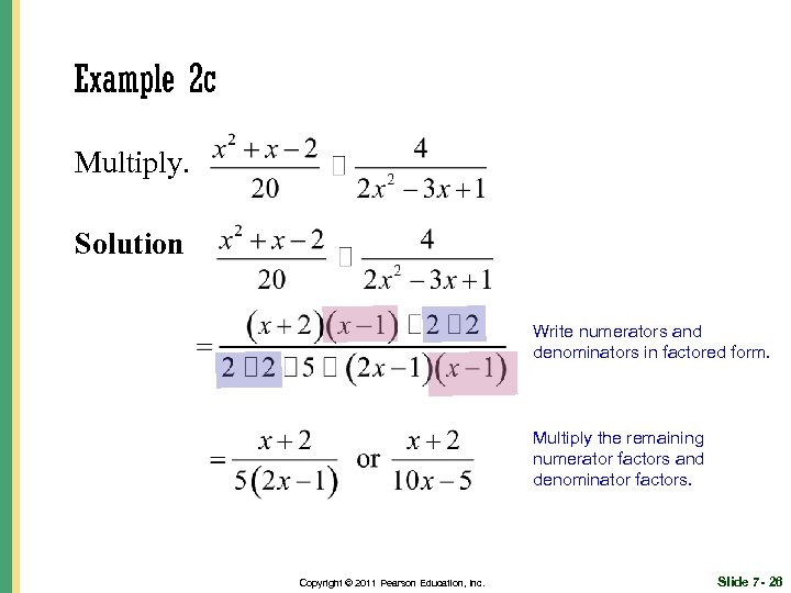Example 2 c Multiply. Solution Write numerators and denominators in factored form. Multiply the