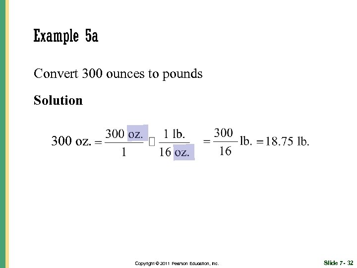 Example 5 a Convert 300 ounces to pounds Solution 300 oz. Copyright © 2011