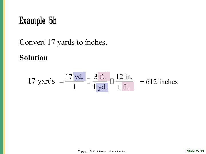 Example 5 b Convert 17 yards to inches. Solution 17 yards Copyright © 2011
