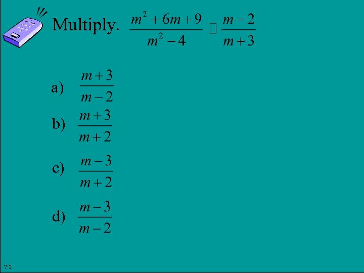 Multiply. a) b) c) d) 7. 2 Copyright © 2011 Pearson Education, Inc. Slide