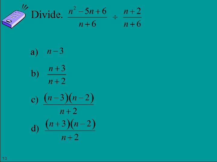 Divide. a) b) c) d) 7. 2 Copyright © 2011 Pearson Education, Inc. Slide