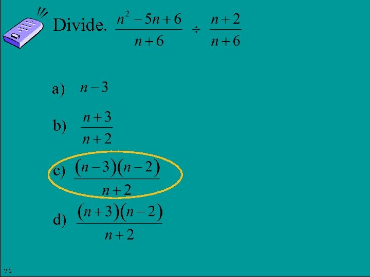 Divide. a) b) c) d) 7. 2 Copyright © 2011 Pearson Education, Inc. Slide