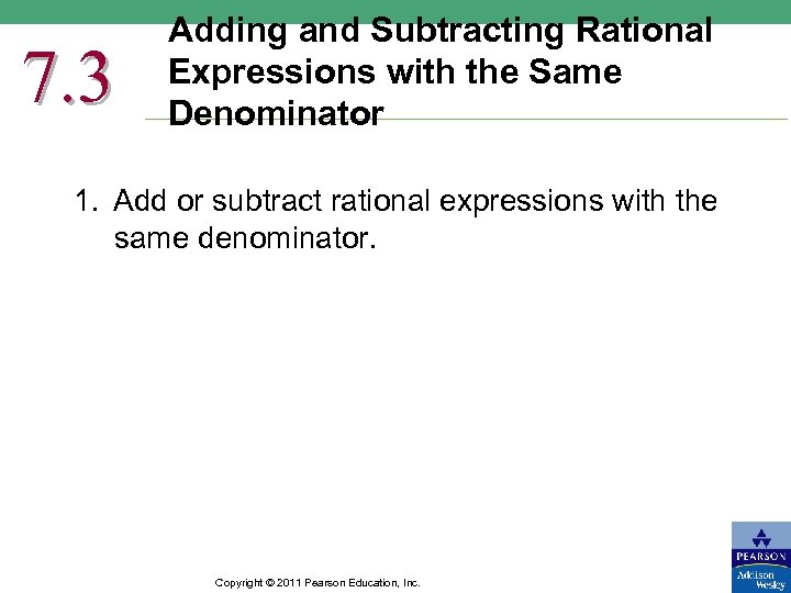 7. 3 Adding and Subtracting Rational Expressions with the Same Denominator 1. Add or