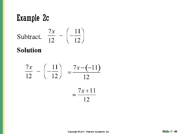 Example 2 c Subtract. Solution Copyright © 2011 Pearson Education, Inc. Slide 7 -