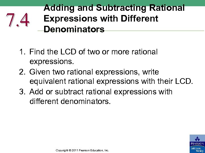7. 4 Adding and Subtracting Rational Expressions with Different Denominators 1. Find the LCD