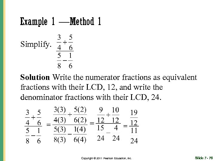 Example 1 —Method 1 Simplify. Solution Write the numerator fractions as equivalent fractions with