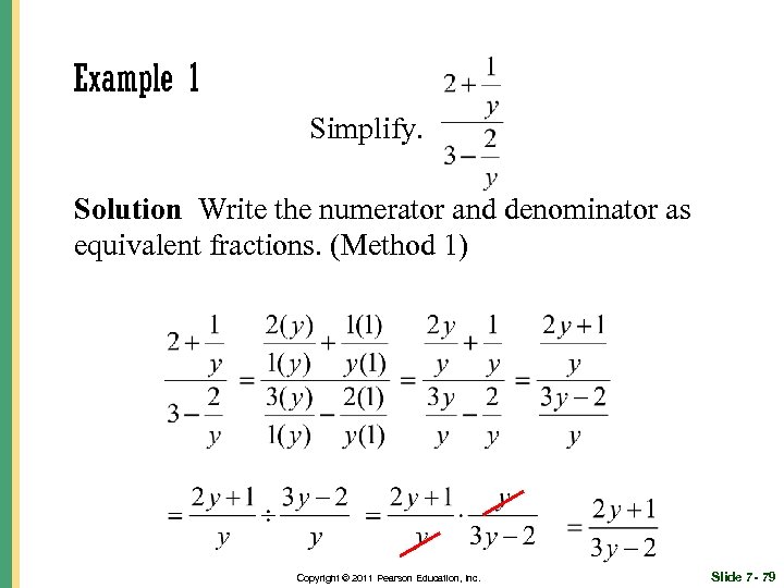 Example 1 Simplify. Solution Write the numerator and denominator as equivalent fractions. (Method 1)