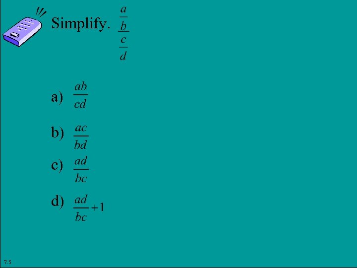 Simplify. a) b) c) d) 7. 5 Copyright © 2011 Pearson Education, Inc. Slide