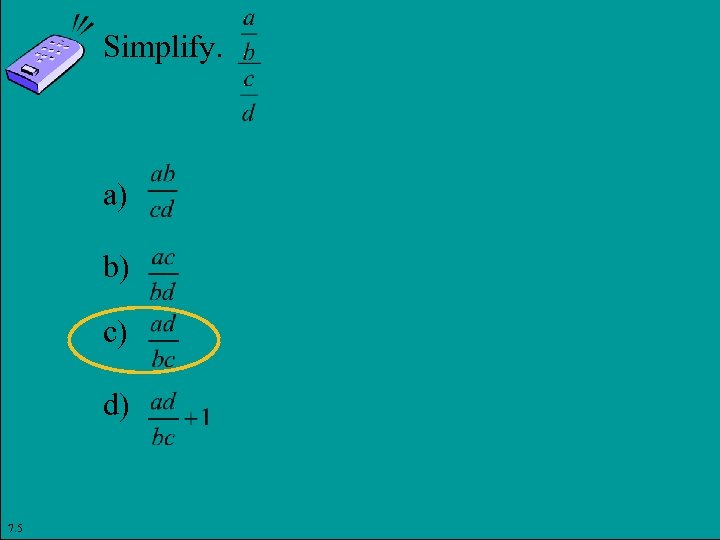Simplify. a) b) c) d) 7. 5 Copyright © 2011 Pearson Education, Inc. Slide