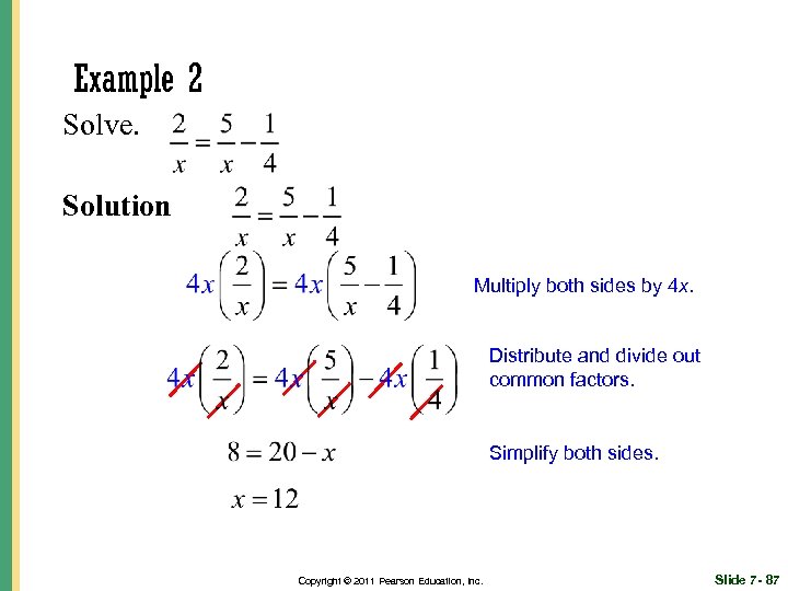 Example 2 Solve. Solution Multiply both sides by 4 x. Distribute and divide out