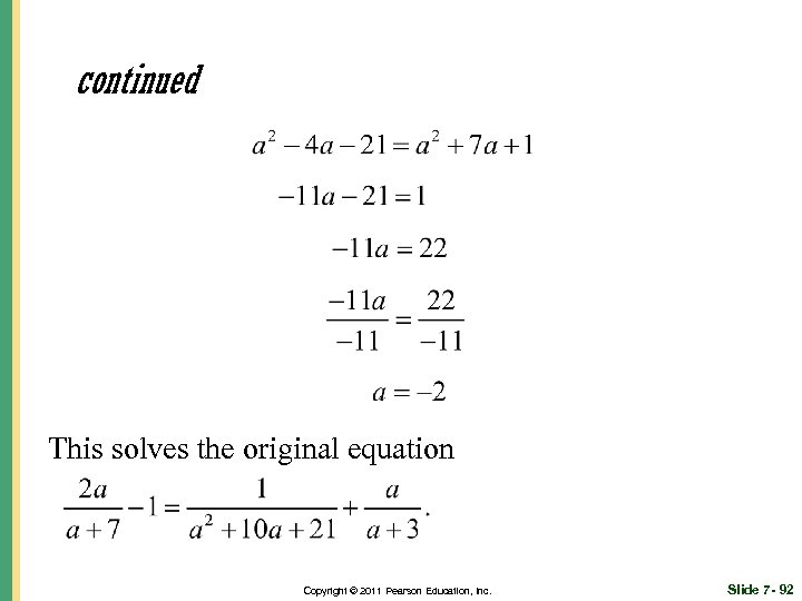continued This solves the original equation Copyright © 2011 Pearson Education, Inc. Slide 7