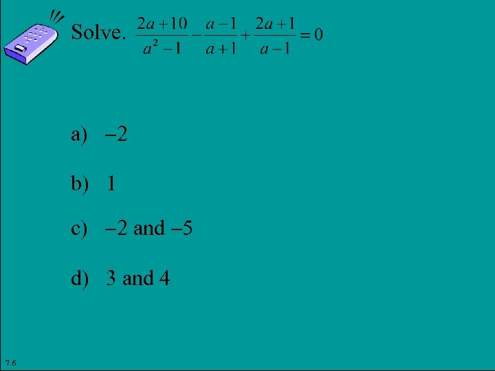 Solve. a) 2 b) 1 c) 2 and 5 d) 3 and 4 7.