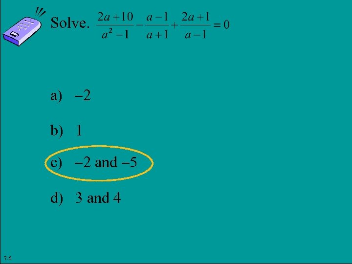 Solve. a) 2 b) 1 c) 2 and 5 d) 3 and 4 7.