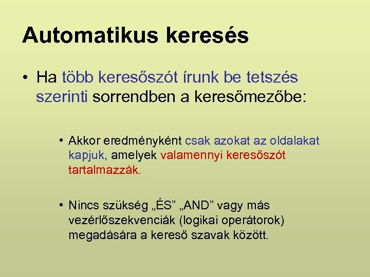 Automatikus keresés • Ha több keresőszót írunk be tetszés szerinti sorrendben a keresőmezőbe: •