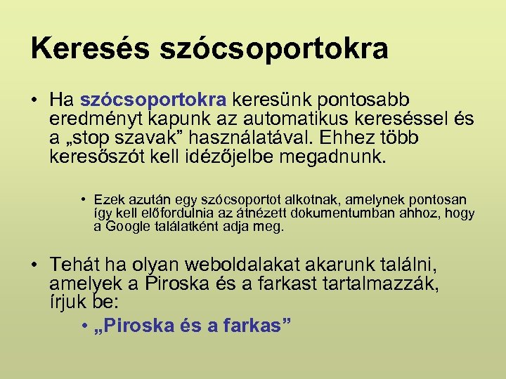 Keresés szócsoportokra • Ha szócsoportokra keresünk pontosabb eredményt kapunk az automatikus kereséssel és a