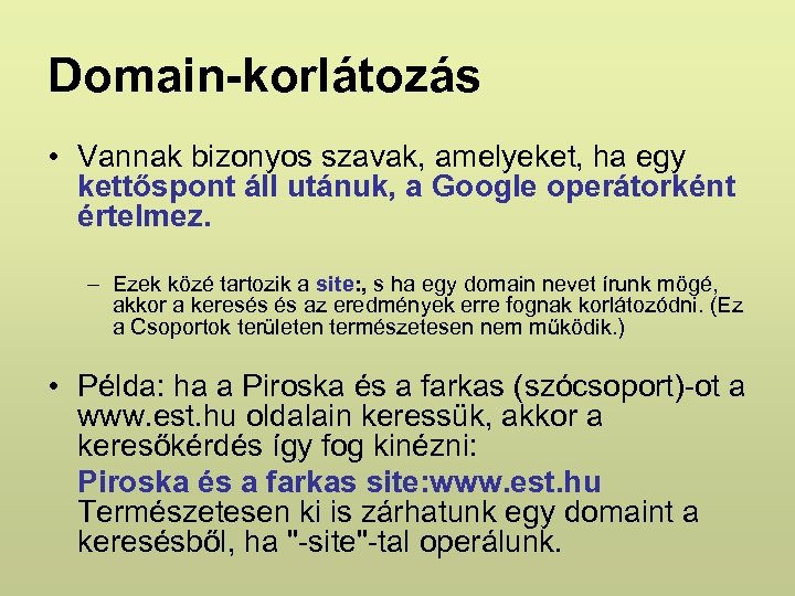Domain-korlátozás • Vannak bizonyos szavak, amelyeket, ha egy kettőspont áll utánuk, a Google operátorként
