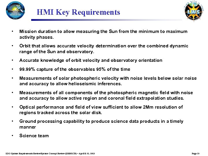 HMI Key Requirements • Mission duration to allow measuring the Sun from the minimum