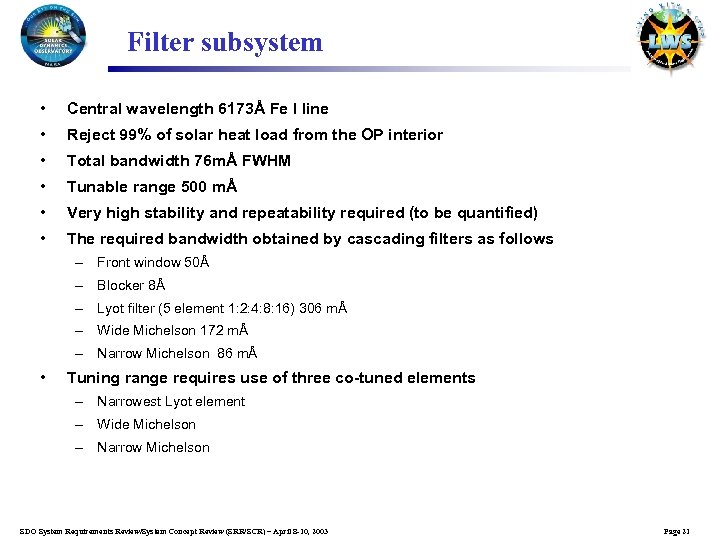 Filter subsystem • Central wavelength 6173Å Fe I line • Reject 99% of solar