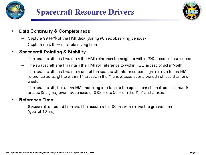 Spacecraft Resource Drivers • Data Continuity & Completeness – Capture 99. 99% of the