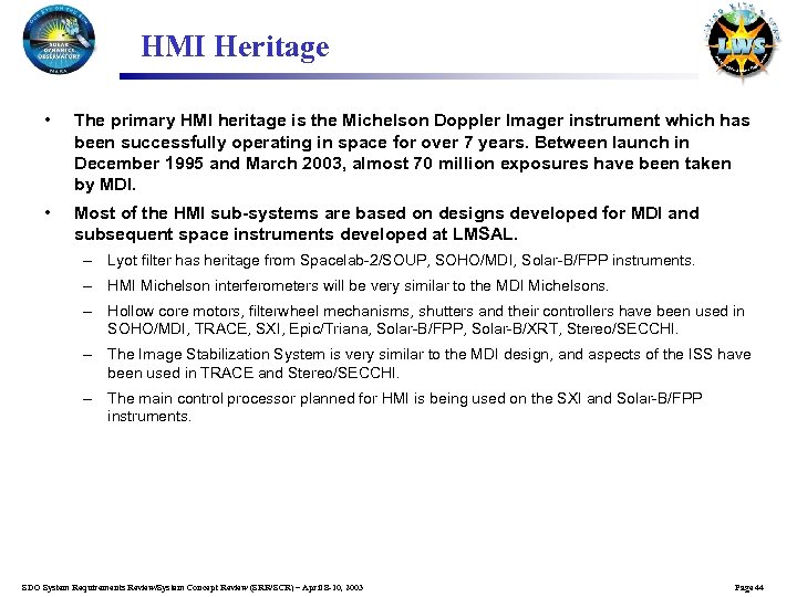 HMI Heritage • The primary HMI heritage is the Michelson Doppler Imager instrument which
