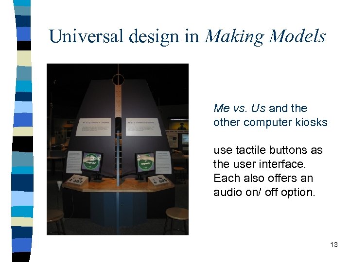 Universal design in Making Models Me vs. Us and the other computer kiosks use