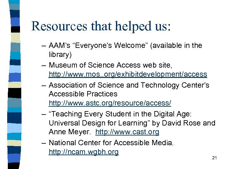 Resources that helped us: – AAM’s “Everyone’s Welcome” (available in the library) – Museum