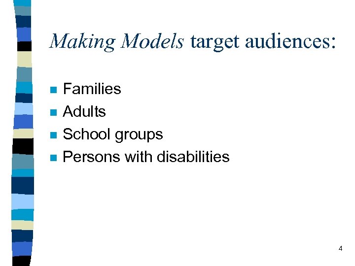 Making Models target audiences: n n Families Adults School groups Persons with disabilities 4