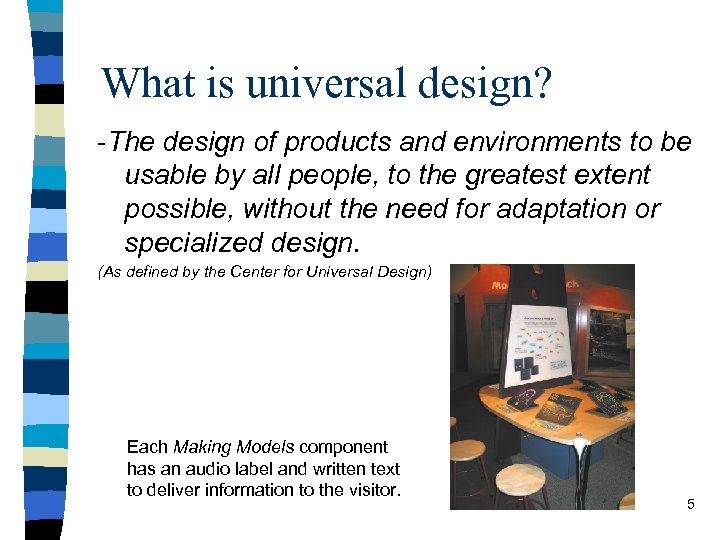 What is universal design? -The design of products and environments to be usable by