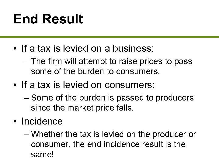 End Result • If a tax is levied on a business: – The firm