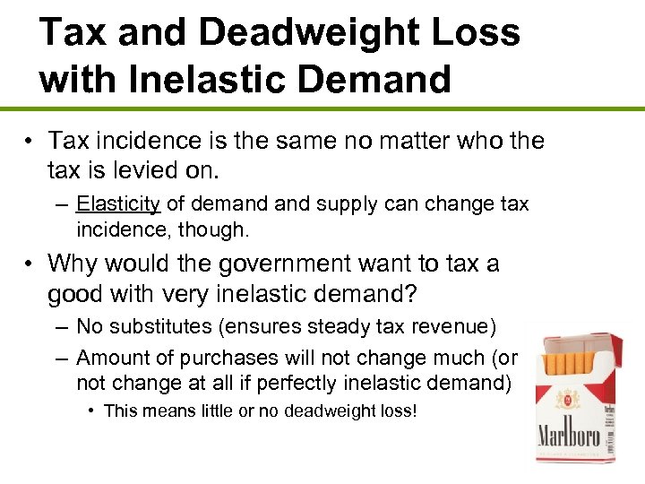 Tax and Deadweight Loss with Inelastic Demand • Tax incidence is the same no