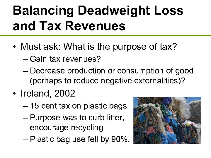 Balancing Deadweight Loss and Tax Revenues • Must ask: What is the purpose of