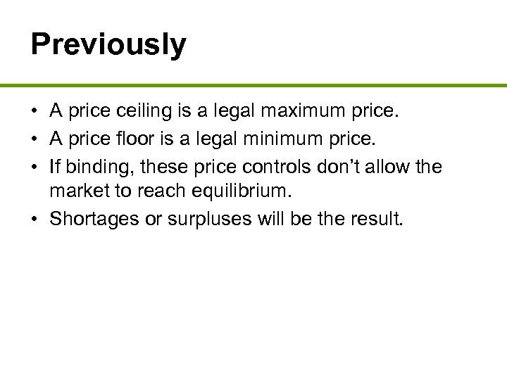 Previously • A price ceiling is a legal maximum price. • A price floor