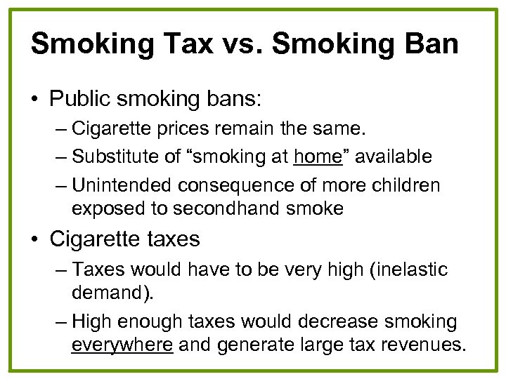 Smoking Tax vs. Smoking Ban • Public smoking bans: – Cigarette prices remain the