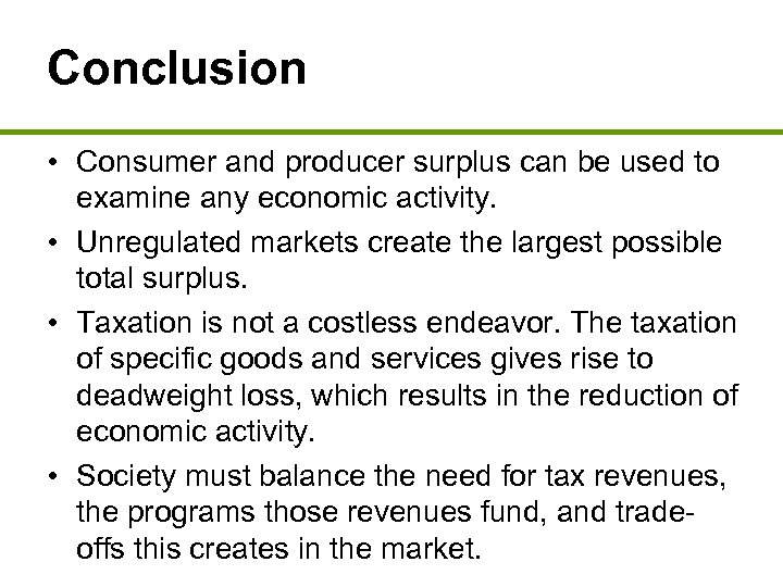 Conclusion • Consumer and producer surplus can be used to examine any economic activity.