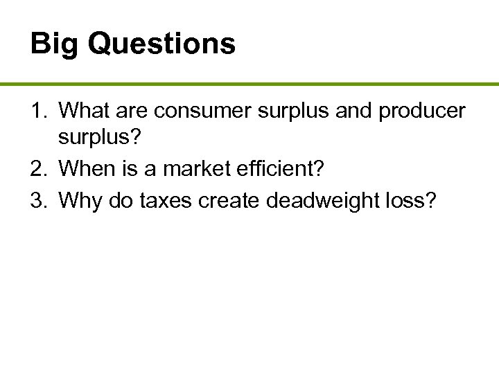 Big Questions 1. What are consumer surplus and producer surplus? 2. When is a