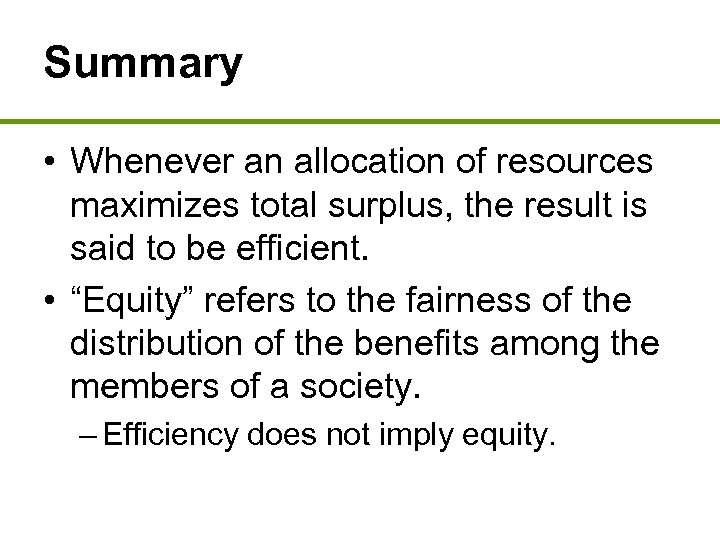 Summary • Whenever an allocation of resources maximizes total surplus, the result is said