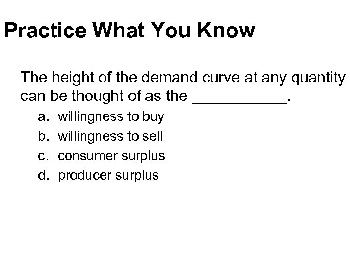 Practice What You Know The height of the demand curve at any quantity can