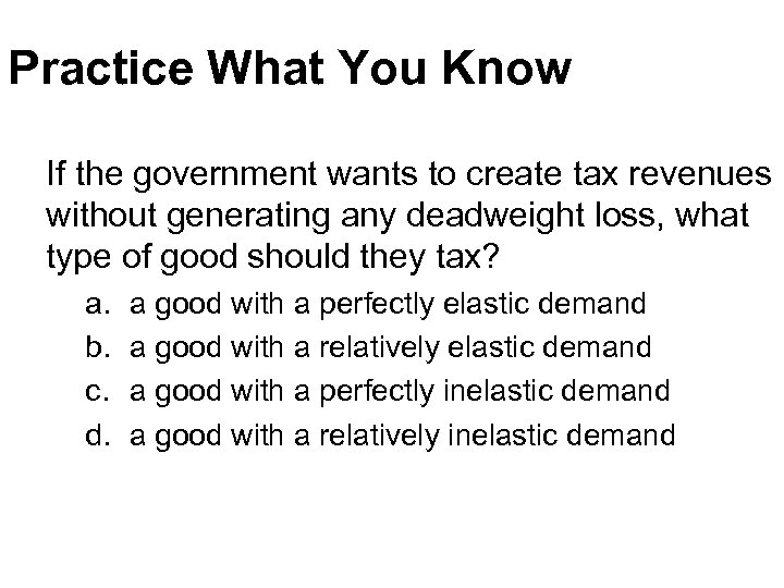 Practice What You Know If the government wants to create tax revenues without generating